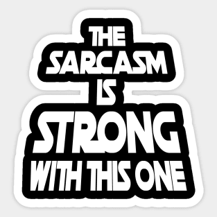 The Sarcasm Is Strong With This One - Funny Quote Sticker